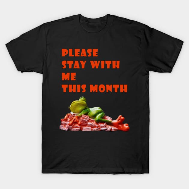 Please Stay With Me This Month - Frog World T-Shirt by Satrangi Pro